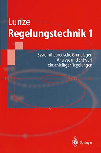 Regelungstechnik 1 Systemtheoretische Grundlagen. Analyse und Entwurf einschleifiger Regelungen - Lunze, Jan