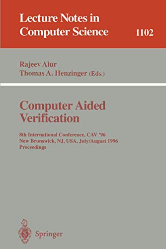 Computer Aided Verification: 8th International Conference, CAV '96, New Brunswick, NJ, USA, July 31 - August 3, 1996. Proceedings (Lecture Notes in Computer Science) - Henzinger, Thomas, Alur, Rajeev