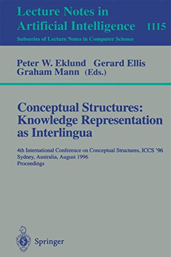 9783540615347: Conceptual Structures: Knowledge Representations as Interlingua : 4th International Conference on Conceptual Structures, ICCS'96, Sydney, Australia, ... 1115 (Lecture Notes in Computer Science)