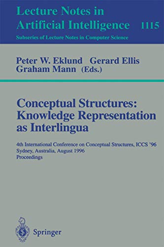 9783540615347: Conceptual Structures: Knowledge Representations as Interlingua: 4th International Conference on Conceptual Structures, ICCS'96, Sydney, Australia, ... (Lecture Notes in Computer Science, 1115)
