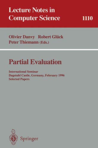 Stock image for Partial Evaluation: International Seminar, Dagstuhl Castle, Germany, February 12 - 16, 1996. Selected Papers (Lecture Notes in Computer Science) for sale by Bookmonger.Ltd