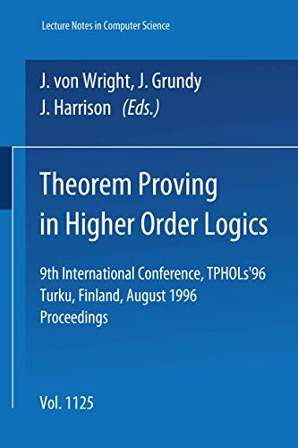 Stock image for Theorem Proving in Higher Order Logics: 9th International Conference, TPHOLs'96, Turku, Finland, August 26 - 30, 1996, Proceedings (Lecture Notes in Computer Science) for sale by GuthrieBooks