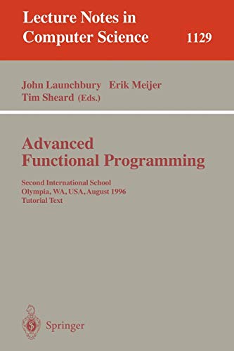 Stock image for Advanced Functional Programming: Second International School, Olympia, WA, USA, August 26 - 30, 1996, Tutorial Text: 1129 (Lecture Notes in Computer Science, 1129) for sale by WorldofBooks