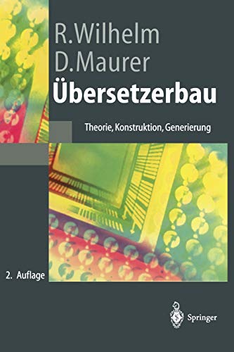 Übersetzerbau. Theorie, Konstruktion, Generierung (Springer-Lehrbuch) von Reinhard Wilhelm und Dieter Maurer - Reinhard Wilhelm und Dieter Maurer