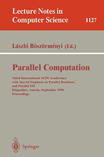 9783540616955: Parallel Computation: Third International ACPC Conference with Special Emphasis on Parallel Databases and Parallel I/O, Klagenfurt, Austria, ... (Lecture Notes in Computer Science, 1127)