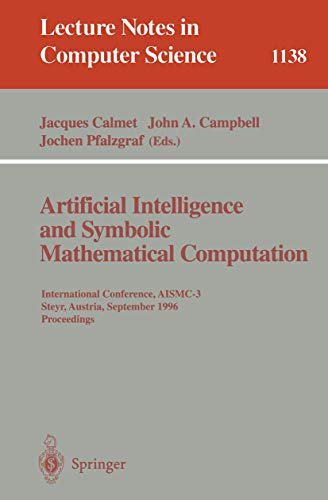 Stock image for Artificial Intelligence and Symbolic Mathematical Computation: International Conference, AISMC-3, Steyr, Austria, September, 23 - 25, 1996. Proceedings (Lecture Notes in Computer Science) for sale by Bookmonger.Ltd