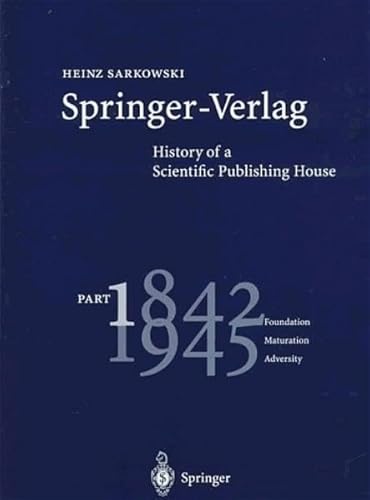 Stock image for Springer-Verlag: History of a Scientific Publishing House: Part 1: 1842 - 1945. Foundation - Maturation - Adversity Part 2: 1945 - 1992. Rebuilding - Opening Frontiers - Securing the Future for sale by HALCYON BOOKS