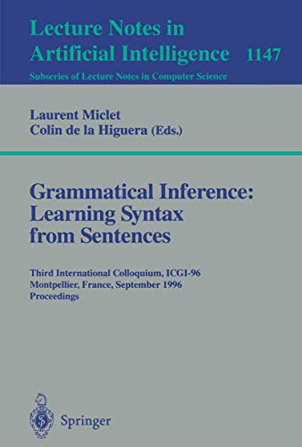 9783540617785: Grammatical Inference: Learning Syntax from Sentences: Third International Colloquium, ICGI-96, Montpellier, France, September 25 - 27, 1996. Proceedings (Lecture Notes in Computer Science, 1147)