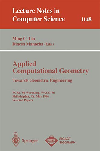 Stock image for Applied Computational Geometry. Towards Geometric Engineering: FCRC '96 Workshop, WACG '96, Philadelphia, PA, May 27 - 28, 1996, Selected Papers (Lecture Notes in Computer Science) for sale by GuthrieBooks