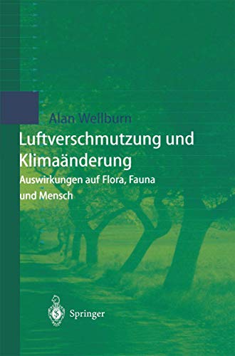 Luftverschmutzung und Klimaänderung: Auswirkungen auf Flora, Fauna und Mensch (German Edition) - Wellburn, Alan R.