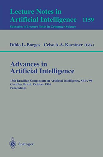 Stock image for Advances in Artificial Intelligence: 13th Brazilian Symposium on Artificial Intelligence, SBIA'96 Curitiba, Brazil, October 23 - 25, 1996; Proceedings . / Lecture Notes in Artificial Intelligence) for sale by GuthrieBooks