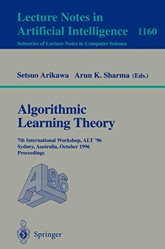 Stock image for Algorithmic Learning Theory: 7th International Workshop, ALT '96, Sydney, Australia, October 23 - 25, 1996. Proceedings (Lecture Notes in Computer Science / Lecture Notes in Artificial Intelligence 1160) for sale by Zubal-Books, Since 1961