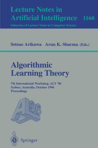 9783540618638: Algorithmic Learning Theory: 7th International Workshop, ALT '96, Sydney, Australia, October 23 - 25, 1996. Proceedings (Lecture Notes in Computer Science, 1160)