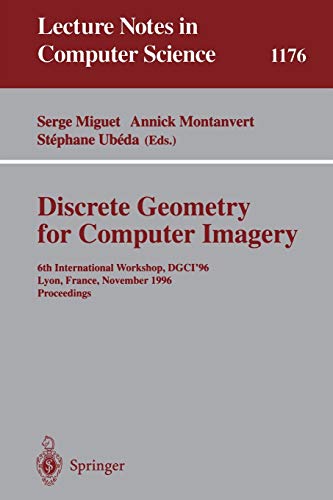 9783540620051: Discrete Geometry for Computer Imagery: 6th International Workshop, DGCI'96, Lyon, France, November 13 - 15, 1996, Proceedings: 1176 (Lecture Notes in Computer Science)
