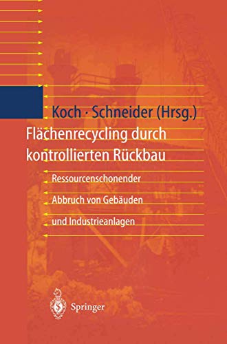 Flächenrecycling durch kontrollierten Rückbau : Ressourcenschonender Abbruch von Gebäuden und Industrieanlagen - Ulrich Schneider