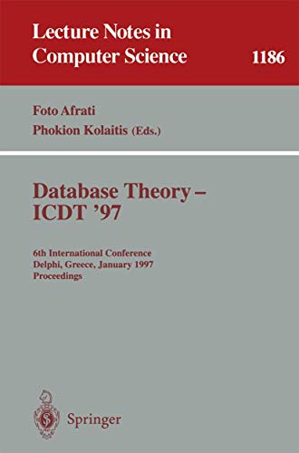 Stock image for Database Theory - ICDT '97: 6th International Conference, Delphi, Greece, January 8-10, 1997. Proceedings (Lecture Notes in Computer Science v. 1186) for sale by Zubal-Books, Since 1961