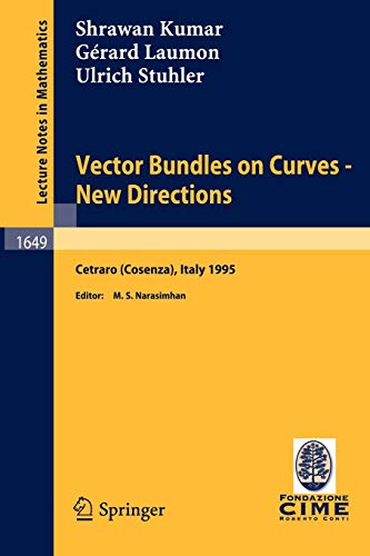 Vector Bundles on Curves - New Directions : Lectures given at the 3rd Session of the Centro Internazionale Matematico Estivo (C.I.M.E.), held in Cetraro (Cosenza), Italy, June 19-27, 1995 - Shrawan Kumar