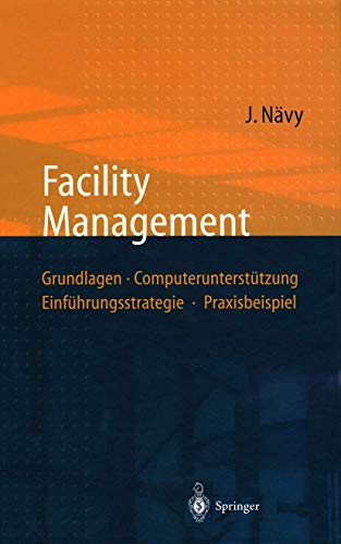 Beispielbild fr Facility Management. Grundlagen, Computeruntersttzung, Einfhrungsstrategie, Praxisbeispiel - Mit 83 Abb. und 27 Tab. zum Verkauf von Bildungsbuch