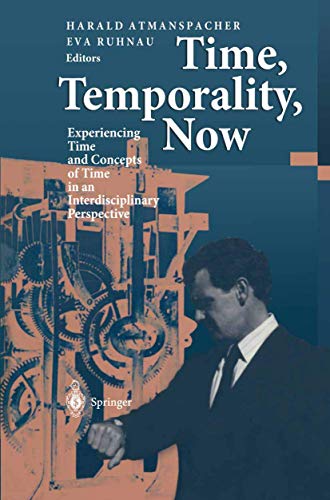 Beispielbild fr Time, Temporality, Now : Experiencing Time and Concepts of Time in an Interdisciplinary Perspective zum Verkauf von Better World Books