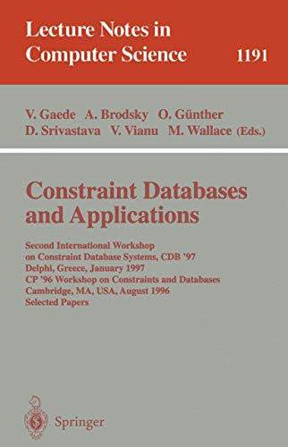 Imagen de archivo de Constraint Databases and Applications: Second International Workshop on Constraint Database Systems, CDB '97, Delphi, Greece, January 11-12, 1997, CP'96 . papers (Lecture Notes in Computer Science v. 1191) a la venta por Zubal-Books, Since 1961