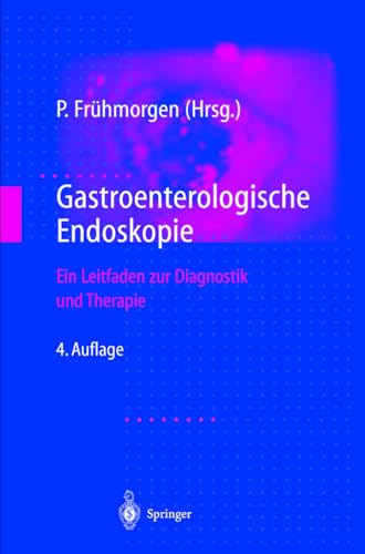 Gastroenterologische Endoskopie. Ein Leitfaden zur Diagnostik und Therapie [Gebundene Ausgabe] von Peter Frühmorgen - Peter Frühmorgen