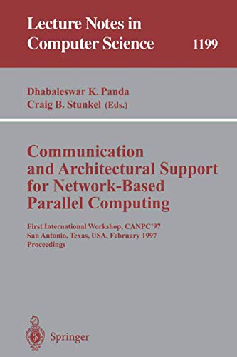 Beispielbild fr Communication and Architectural Support for Network-Based Parallel Computing: First International Workshop, Canpc'97, San Antonio, Texas, USA, February 1-2, 1997: Proceedings zum Verkauf von PsychoBabel & Skoob Books