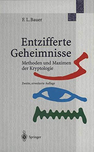 Entzifferte Geheimnisse : Methoden und Maximen der Kryptologie. - Bauer, Friedrich L.