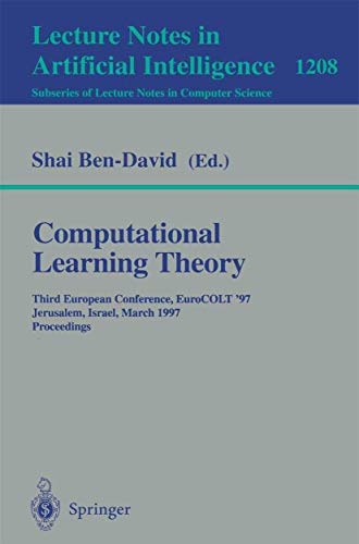 Computational Learning Theory: Third European Conference, EuroCOLT *97, Jerusalem, Israel, March 17 - 19, 1997, Proceedings (Lecture Notes in Computer Science, 1208)