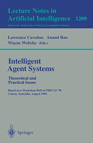 9783540626862: Intelligent Agent Systems: Theoretical and Practical Issues. Based on a Workshop Held at PRICAI '96, Cairns, Australia, August 26-30, 1996: 1209
