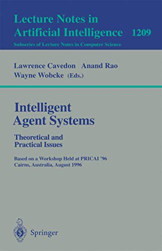 Stock image for Intelligent Agent Systems: Theoretical and Practical Issues. Based on a Workshop Held at PRICAI '96, Cairns, Australia, August 26-30, 1996 (Lecture . / Lecture Notes in Artificial Intelligence) for sale by GuthrieBooks