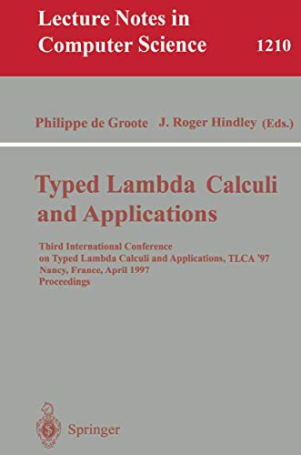 Stock image for Typed Lambda Calculi and Applications: Third International Conference on Typed Lambda Calculi and Applications, TLCA '97, Nancy, France, April 2-4, . (Lecture Notes in Computer Science, 1210) for sale by Lucky's Textbooks