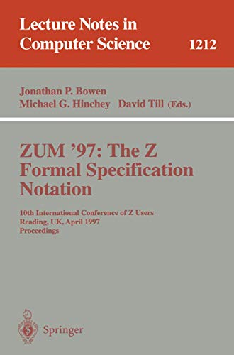 Stock image for ZUM'97: The Z Formal Specification Notation: 10th International Conference of Z Users, Reading, UK, April, 3-4, 1997, Proceedings (Lecture Notes in Computer Science) for sale by GuthrieBooks