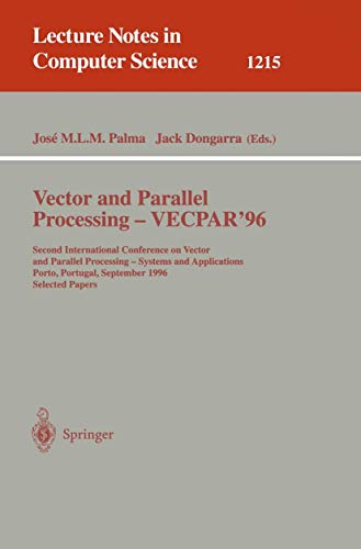 Stock image for Vector and Parallel Processing - VECPAR'96: Second International Conference on Vector and Parallel Processing - Systems and Applications, Porto, . (Lecture Notes in Computer Science, 1215) for sale by Irish Booksellers