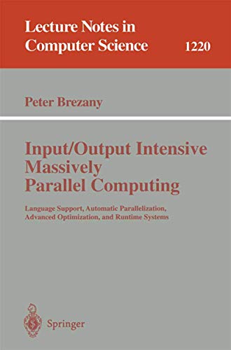 Imagen de archivo de Input/Output Intensive Massively Parallel Computing : Language Support, Automatic Parallelization, Advanced Optimization, and Runtime Systems a la venta por Better World Books