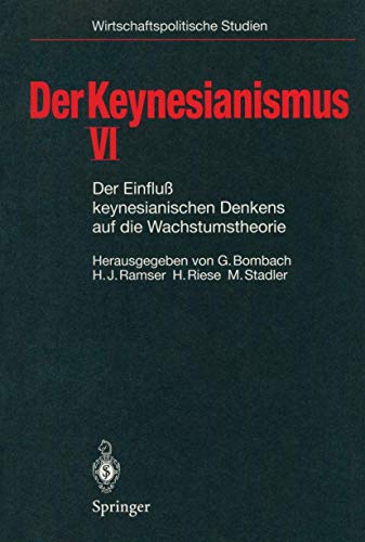 9783540629269: Der Keynesianismus VI: Der Einflu keynesianischen Denkens auf die Wachstumstheorie (Wirtschaftspolitische Studien) (German Edition)