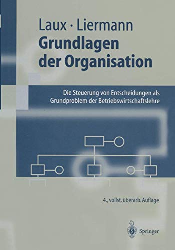 9783540629481: Grundlagen Der Organisation: Die Steuerung Von Entscheidungen ALS Grundproblem Der Betriebswirtschaftslehre