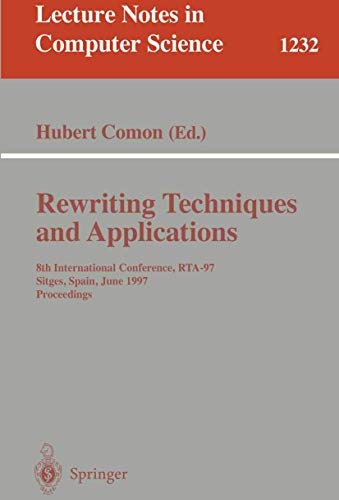 Stock image for Rewriting Techniques and Applications: 8th International Conference, RTA-97, Sitges, Spain, June 2-5, 1997. Proceedings (Lecture Notes in Computer Science v. 1232) for sale by Zubal-Books, Since 1961