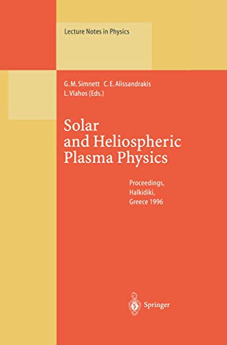 Stock image for Solar and Heliospheric Plasma Physics: Proceedings of the 8th European Meeting on Solar Physics Held at Halkidiki, near Thessaloniki, Greece, 13 - 18 May, 1996 (Lecture Notes in Physics) for sale by Mispah books