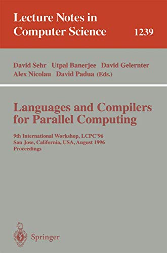 Stock image for Languages and Compilers for Parallel Computing: 9th International Workshop, LCPC'96, San Jose, California, USA, August 8-10, 1996, Proceedings (Lecture Notes in Computer Science, 1239) for sale by HPB Inc.