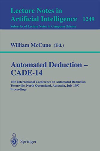 9783540631040: Automated Deduction - Cade-14: 14th International Conference on Automated Deduction, Townsville, North Queensland, Australia, July 13-17, 1997 : Proceedings: 1249