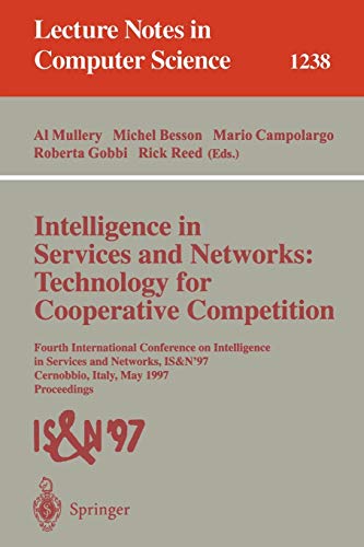 Stock image for Intelligence in Services and Networks: Technology for Cooperative Competition : Fourth Internationl Conference on Intelligence in Services and Networks, Is&N '97, Cernobbio, Italy, May 27-2 for sale by Revaluation Books
