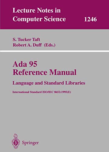 Beispielbild fr Ada 95 Reference Manual: Language and Standard Libraries: International Standard ISO/IEC 8652:1995 (E) (Lecture Notes in Computer Science, 1246) zum Verkauf von HPB-Red