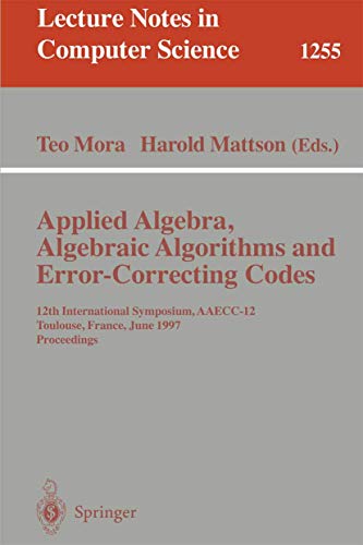 Stock image for Applied Algebra, Algebraic Algorithms and Error-Correcting Codes: 12th International Symposium, Aaecc-12, Toulouse, France, June, 23-27, 1997, Proceed for sale by ThriftBooks-Atlanta