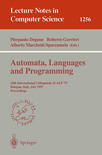 Automata, Languages and Programming: 24th International Colloquium, ICALP'97, Bologna, Italy, July 7 - 11, 1997, Proceedings (Lecture Notes in Computer Science)