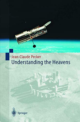 Understanding the Heavens : Thirty Centuries of Astronomical Ideas from Ancient Thinking to Modern Cosmology - Jean-Claude Pecker