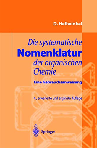 Die systematische Nomenklatur der organischen Chemie: Eine Gebrauchsanweisung - Dieter Hellwinkel