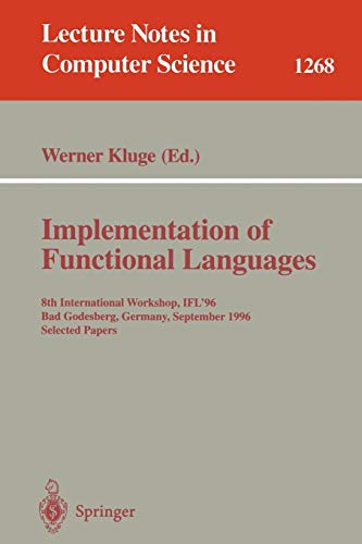 9783540632375: Implementation of Functional Languages: 8th International Workshop, Bad Godesberg, Germany, September 1996 : Selected Papers: 8th International ... September 16-18, 1996, Selected Papers: 1268