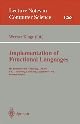 Stock image for Implementation of Functional Languages : 8th International Workshop, IFL'96 Bad Godesberg, Germany, September 16-18, 1996, Selected Papers for sale by Chiron Media