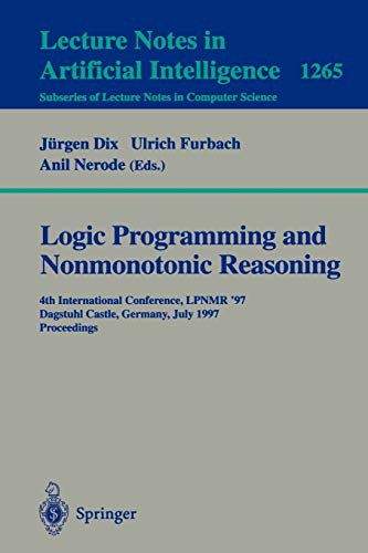 9783540632559: Logic Programming and Nonmonotonic Reasoning: Fourth International Conference, LPNMR'97, Dagstuhl Castle, Germany, July 28-31, 1997, Proceedings: 1265 (Lecture Notes in Computer Science)