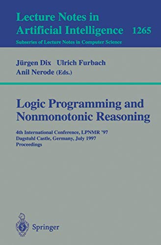 Stock image for Logic Programming and Nonmonotonic Reasoning: Fourth International Conference, LPNMR'97, Dagstuhl Castle, Germany, July 28-31, 1997, Proceedings . / Lecture Notes in Artificial Intelligence) for sale by Bookmonger.Ltd